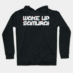 WAKE UP SAMURAI Hoodie